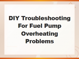 Diy Fuel Pump Overheating Troubleshooting Guide and Fixes