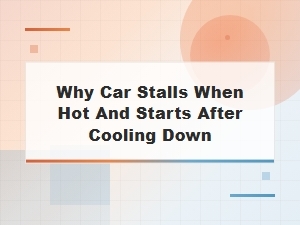 Why Your Car Stalls When Hot and Starts After Cooling Down: Fuel System Fixes