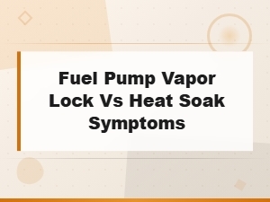 Fuel Pump Vapor Lock vs Heat Soak Symptoms Explained