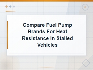 Top Heat-Resistant Fuel Pump Brands Compared for Stalled Vehicles